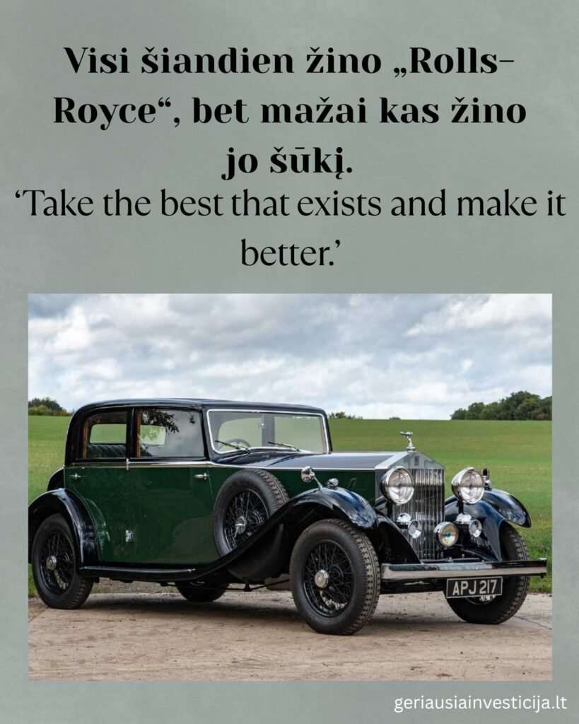 Senas Rolls Royce automobilis iliustruoja Rolls Royce kompanijos šūkį: "paimk geriausia kas egzistuoja ir padaryk geriau"